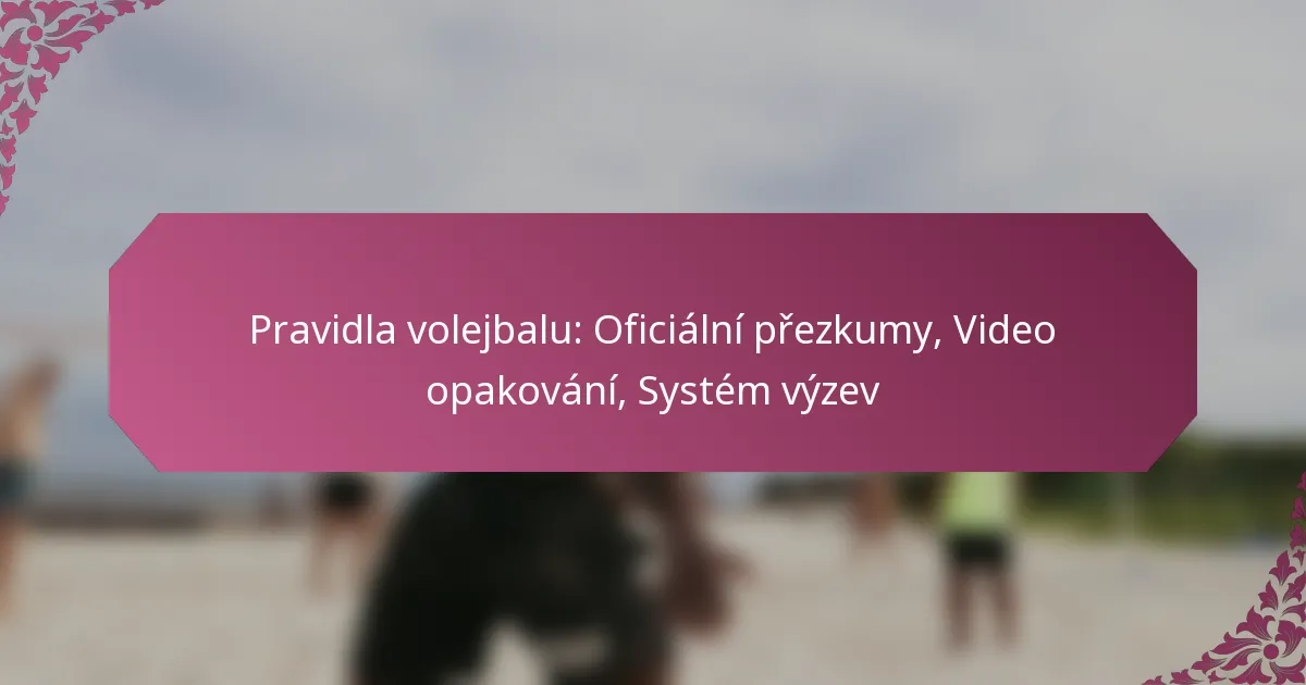 featured-image-pravidla-volejbalu-oficialni-prezkumy-video-opakovani-system-vyzev