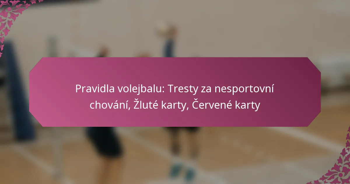 featured-image-pravidla-volejbalu-tresty-za-nesportovni-chovani-zlute-karty-cervene-karty
