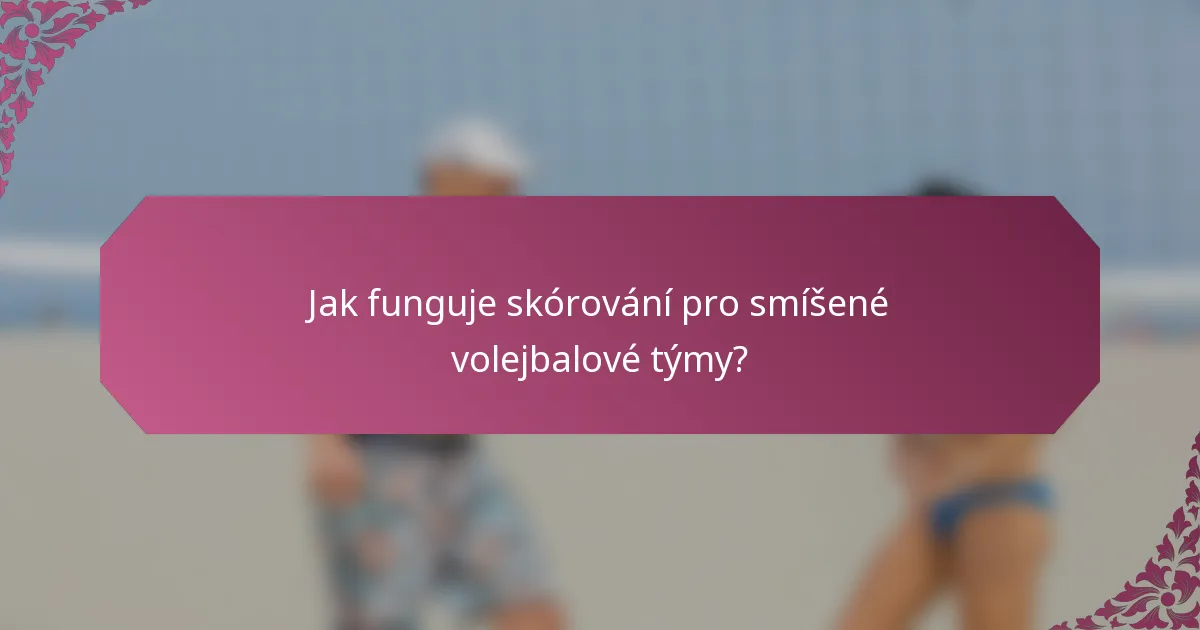 Jak funguje skórování pro smíšené volejbalové týmy?