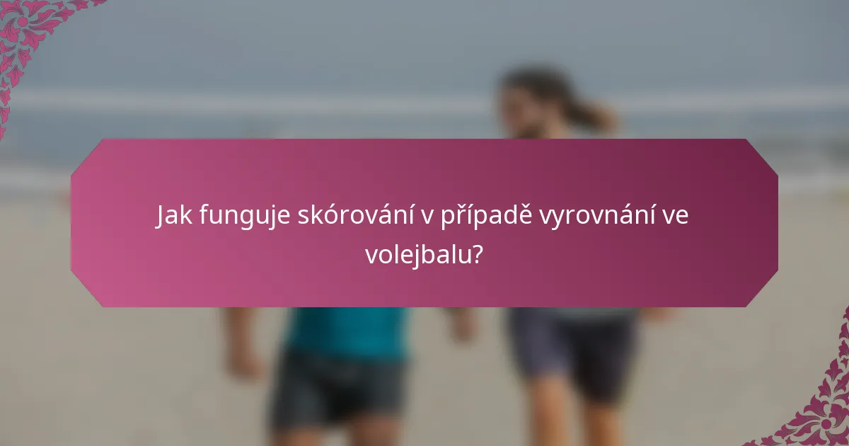 Jak funguje skórování v případě vyrovnání ve volejbalu?