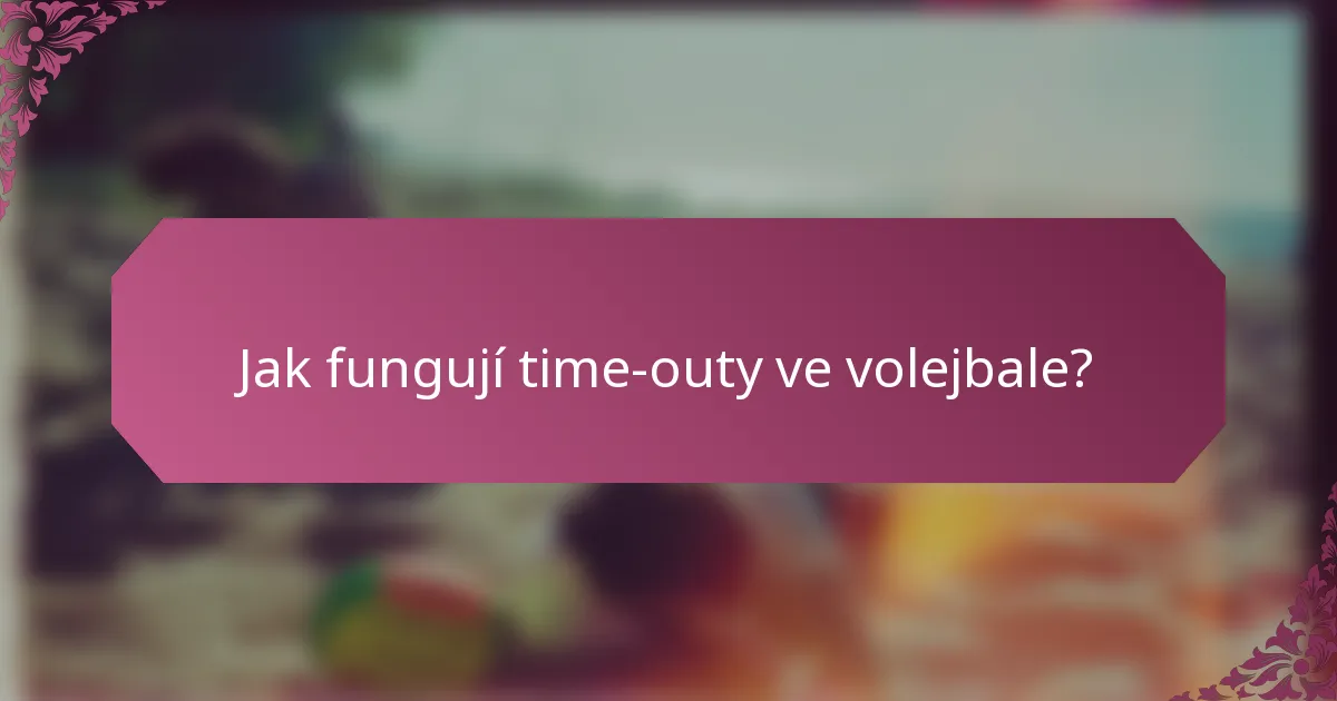 Jak fungují time-outy ve volejbale?