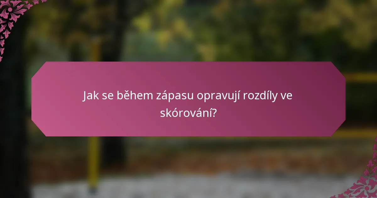 Jak se během zápasu opravují rozdíly ve skórování?
