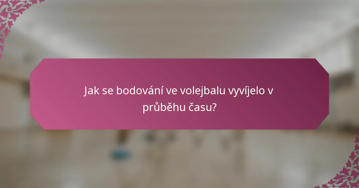 Jak se bodování ve volejbalu vyvíjelo v průběhu času?