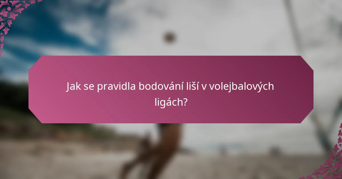 Jak se pravidla bodování liší v volejbalových ligách?
