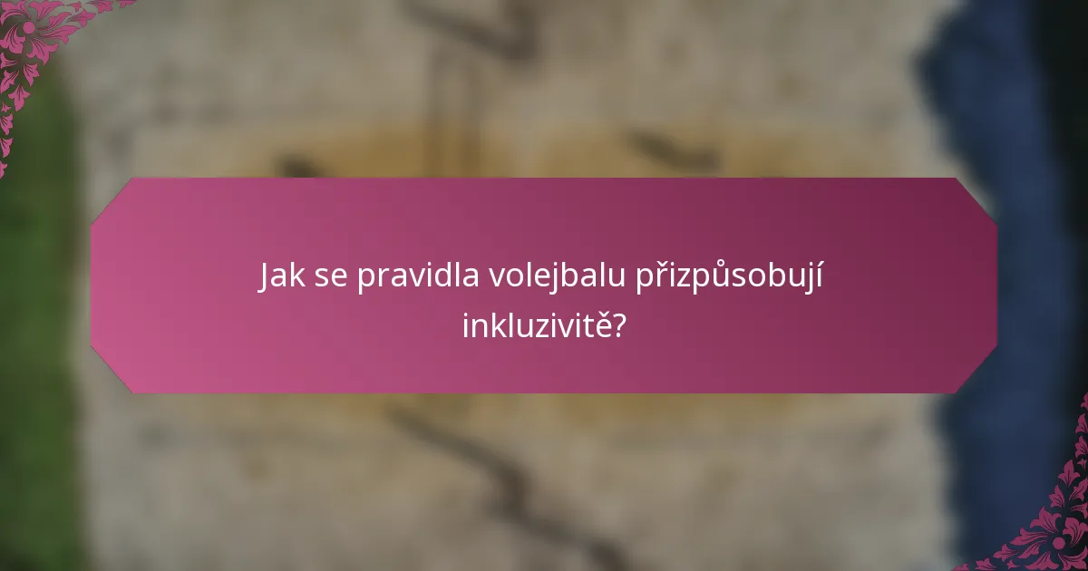 Jak se pravidla volejbalu přizpůsobují inkluzivitě?