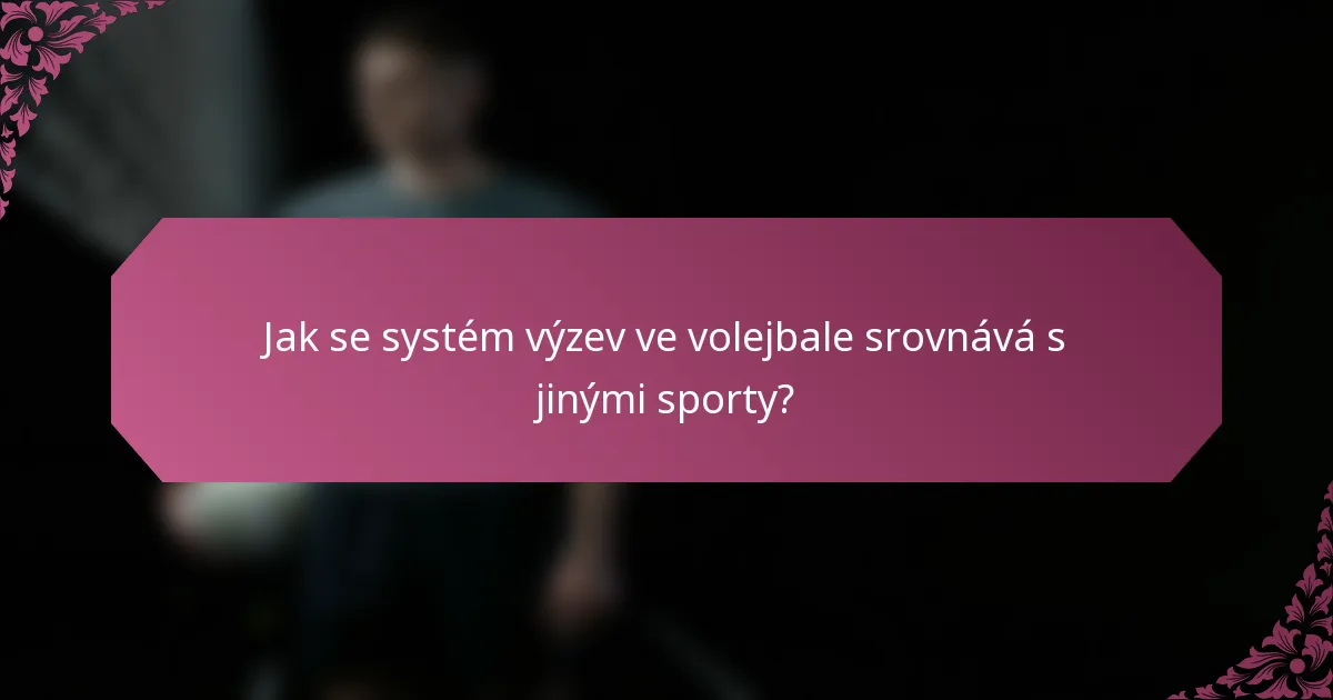 Jak se systém výzev ve volejbale srovnává s jinými sporty?