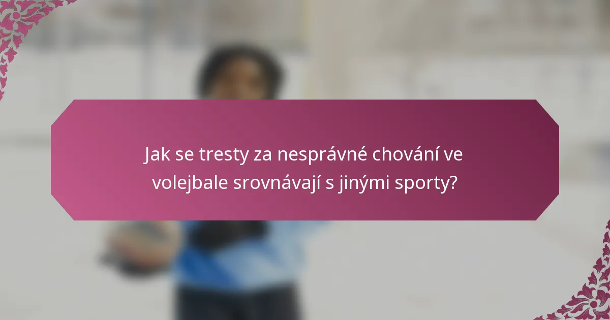 Jak se tresty za nesprávné chování ve volejbale srovnávají s jinými sporty?