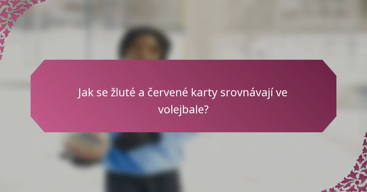 Jak se žluté a červené karty srovnávají ve volejbale?