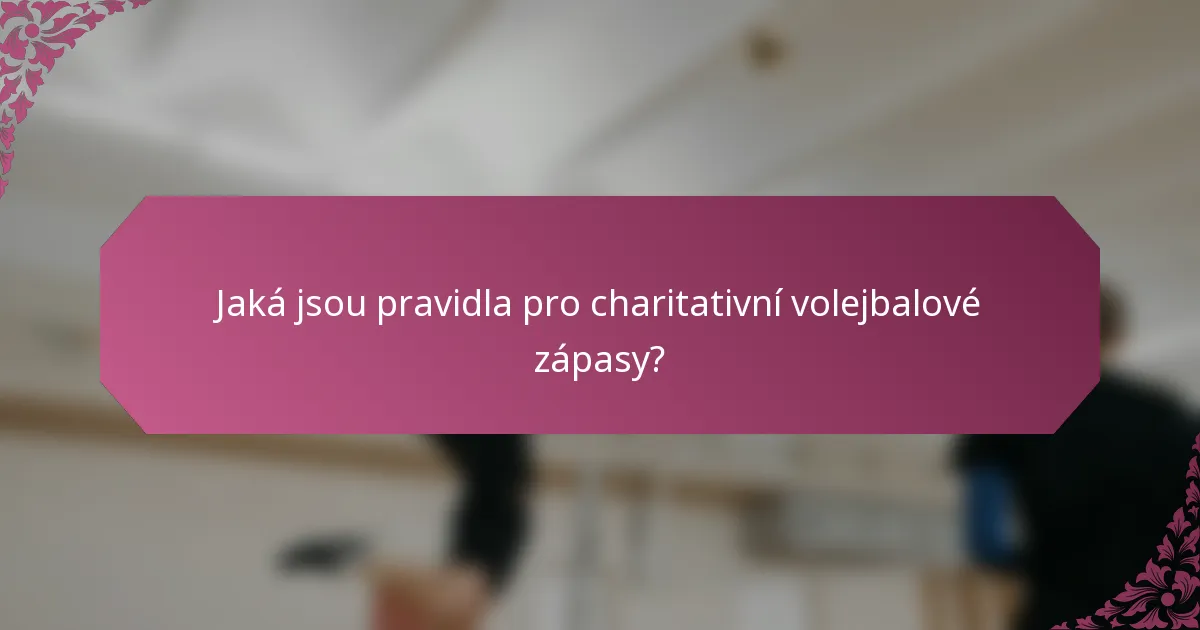 Jaká jsou pravidla pro charitativní volejbalové zápasy?