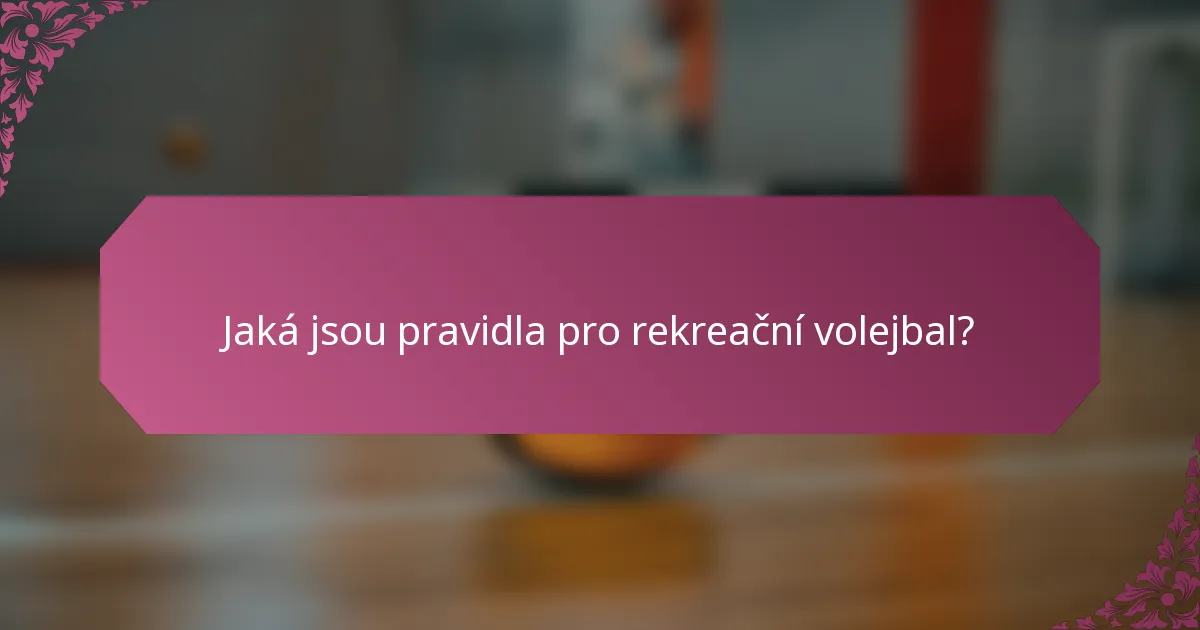 Jaká jsou pravidla pro rekreační volejbal?