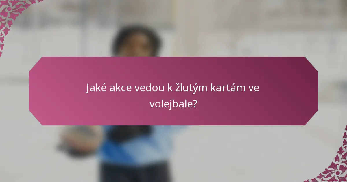 Jaké akce vedou k žlutým kartám ve volejbale?