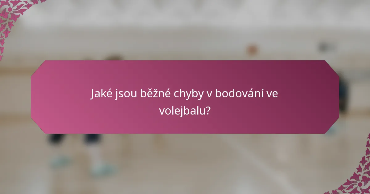 Jaké jsou běžné chyby v bodování ve volejbalu?
