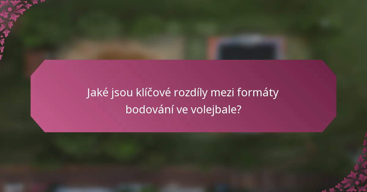 Jaké jsou klíčové rozdíly mezi formáty bodování ve volejbale?