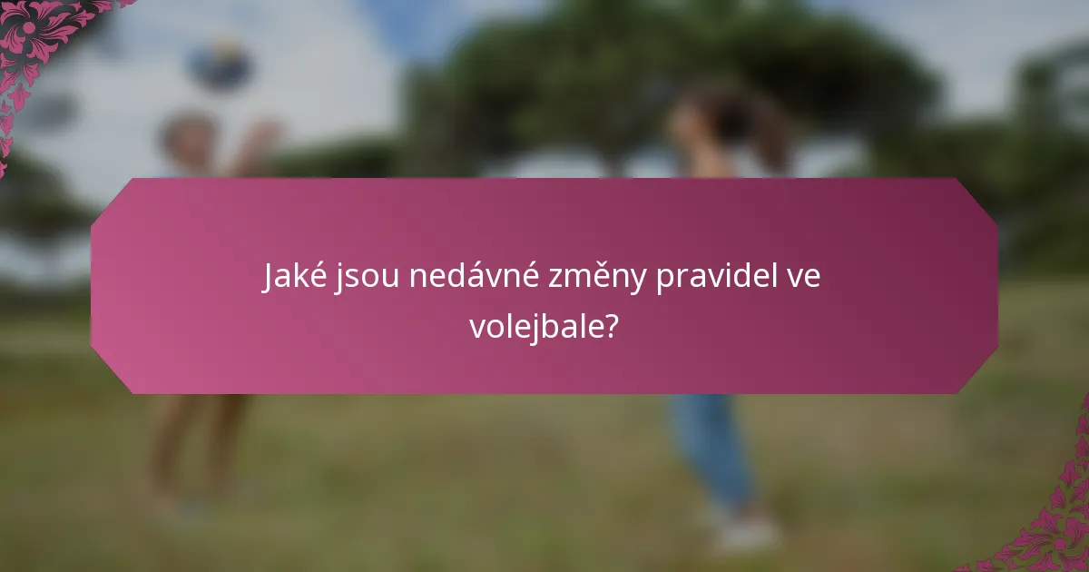 Jaké jsou nedávné změny pravidel ve volejbale?