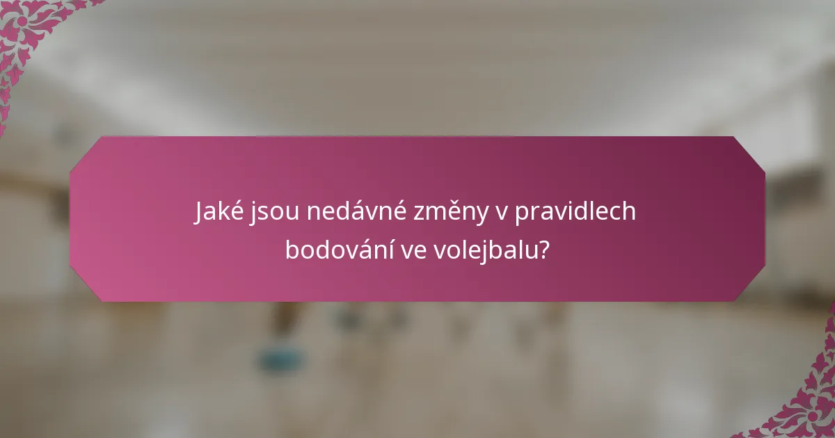 Jaké jsou nedávné změny v pravidlech bodování ve volejbalu?