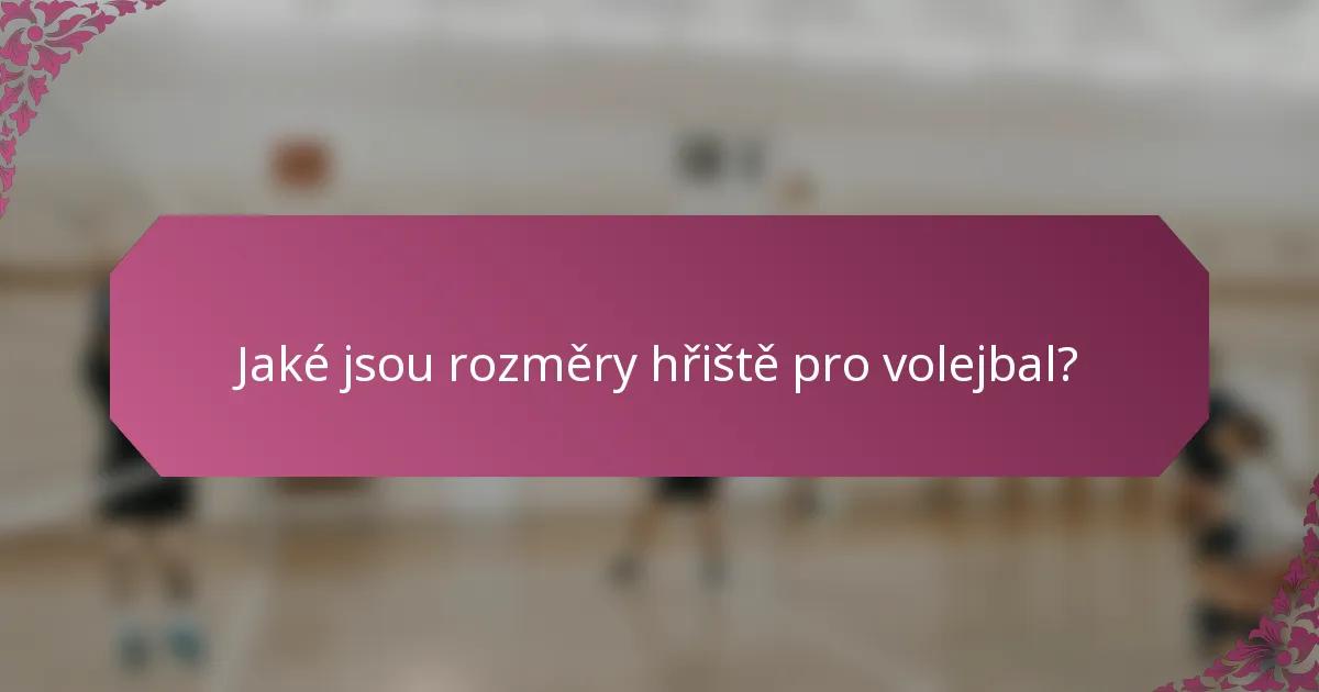 Jaké jsou rozměry hřiště pro volejbal?