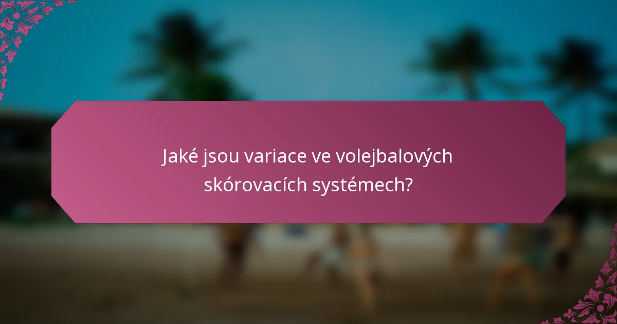 Jaké jsou variace ve volejbalových skórovacích systémech?