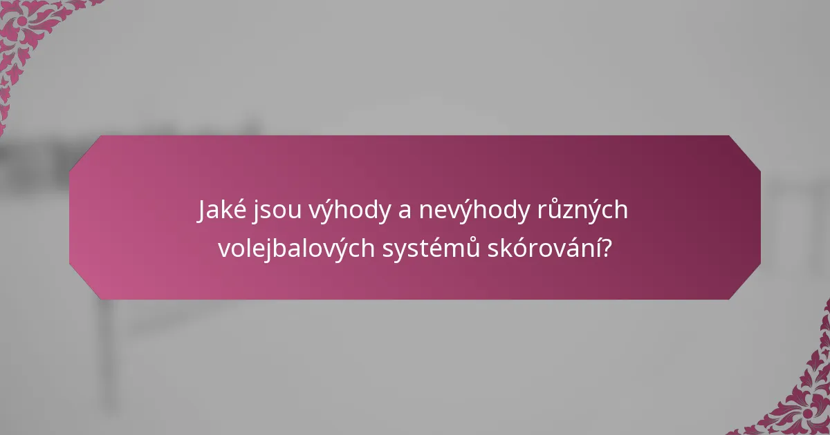 Jaké jsou výhody a nevýhody různých volejbalových systémů skórování?