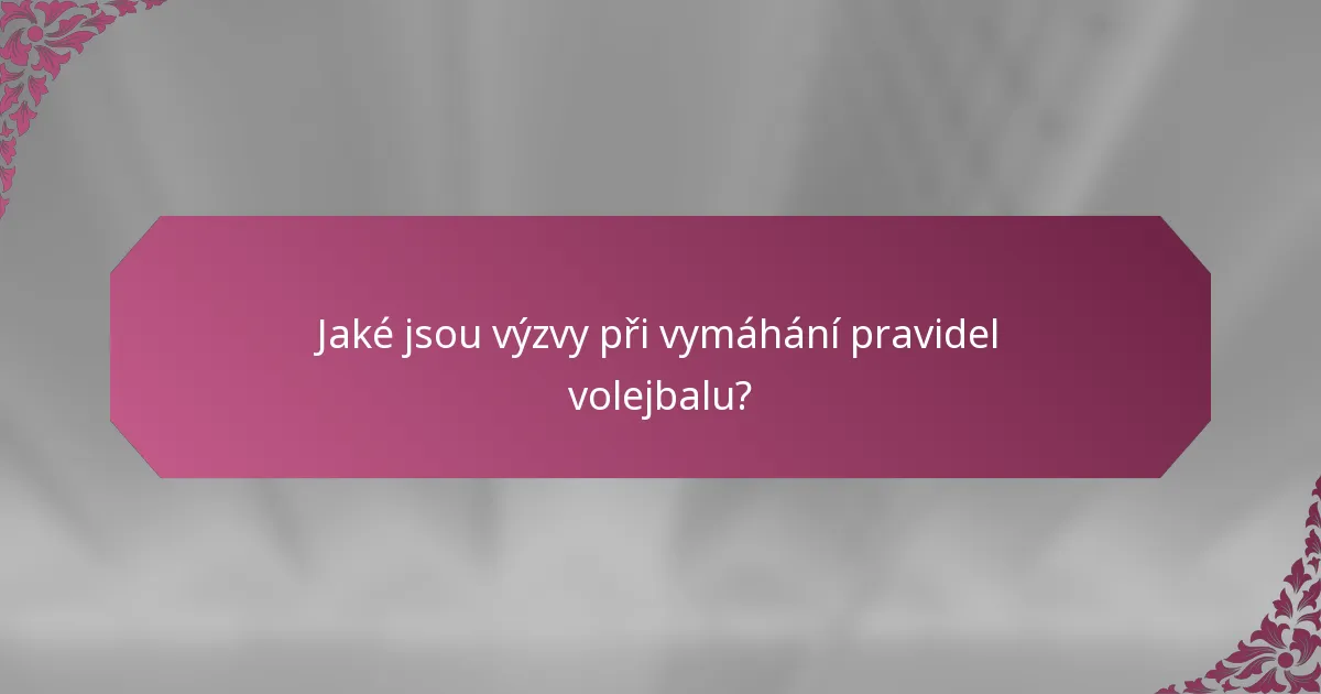 Jaké jsou výzvy při vymáhání pravidel volejbalu?