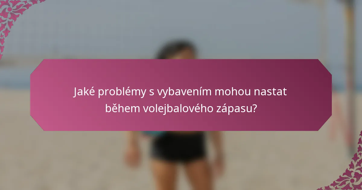 Jaké problémy s vybavením mohou nastat během volejbalového zápasu?