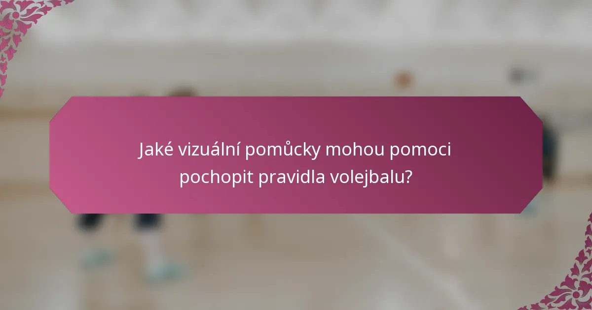 Jaké vizuální pomůcky mohou pomoci pochopit pravidla volejbalu?