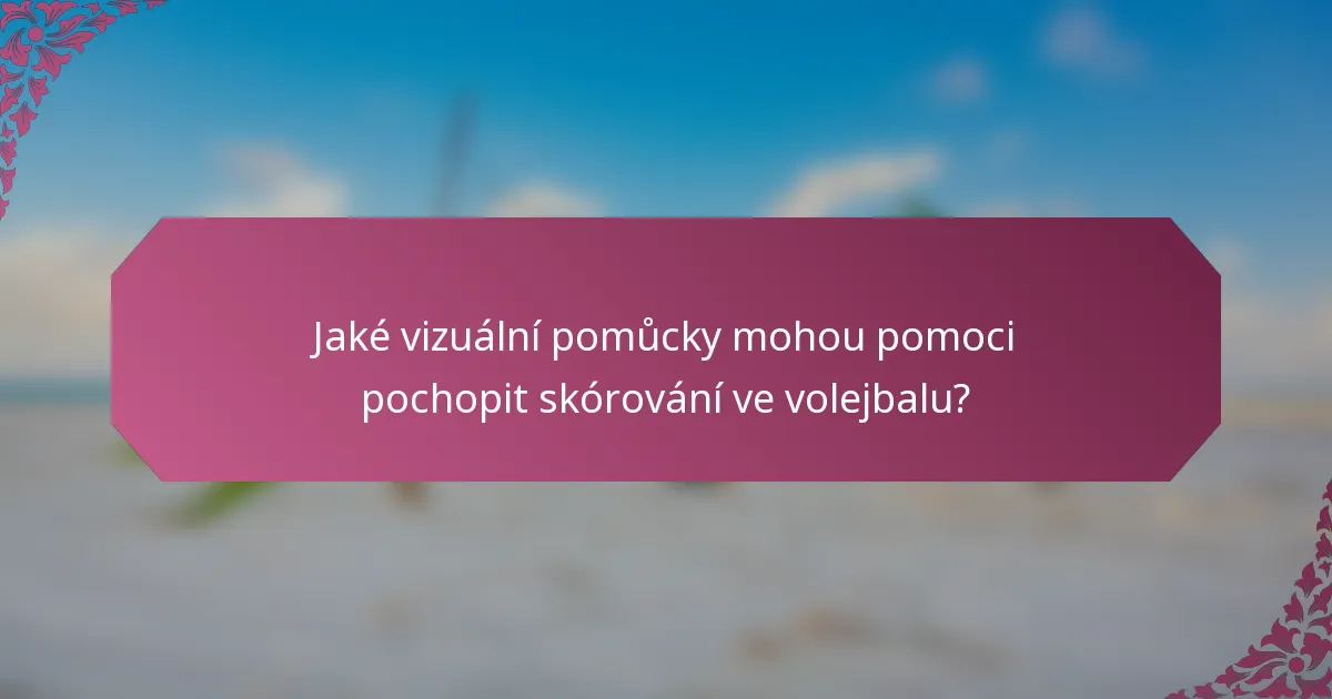 Jaké vizuální pomůcky mohou pomoci pochopit skórování ve volejbalu?