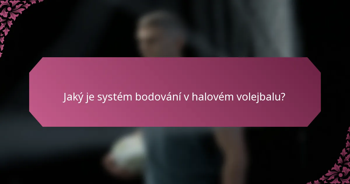 Jaký je systém bodování v halovém volejbalu?